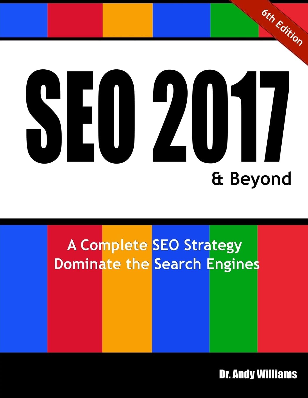SEO 2017 & Beyond: A Complete SEO Strategy - Dominate the Search Engines! Paperback – November 22, 2016