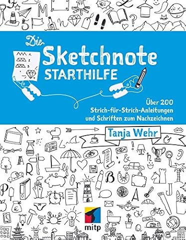 Die Sketchnote Starthilfe: Über 200 Strich-für-Strich-Anleitungen und Schriften zum Nachzeichnen