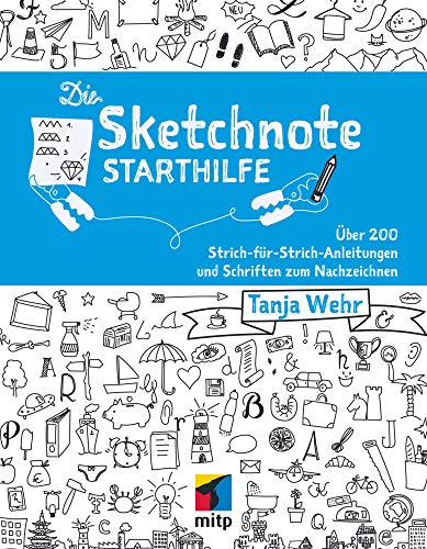 Die Sketchnote Starthilfe: Über 200 Strich-für-Strich-Anleitungen und Schriften zum Nachzeichnen