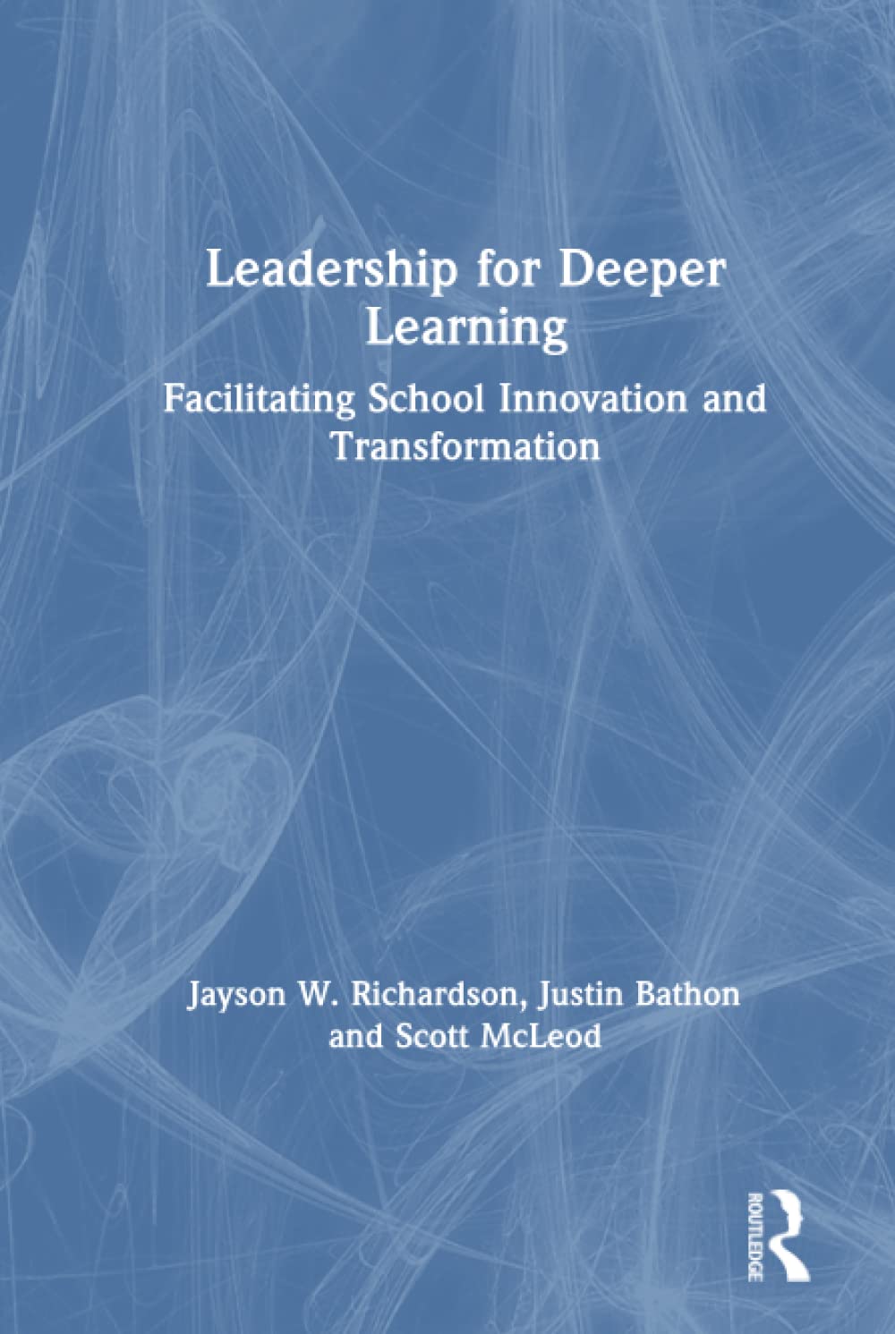 Leadership for Deeper Learning: Facilitating School Innovation and Transformation