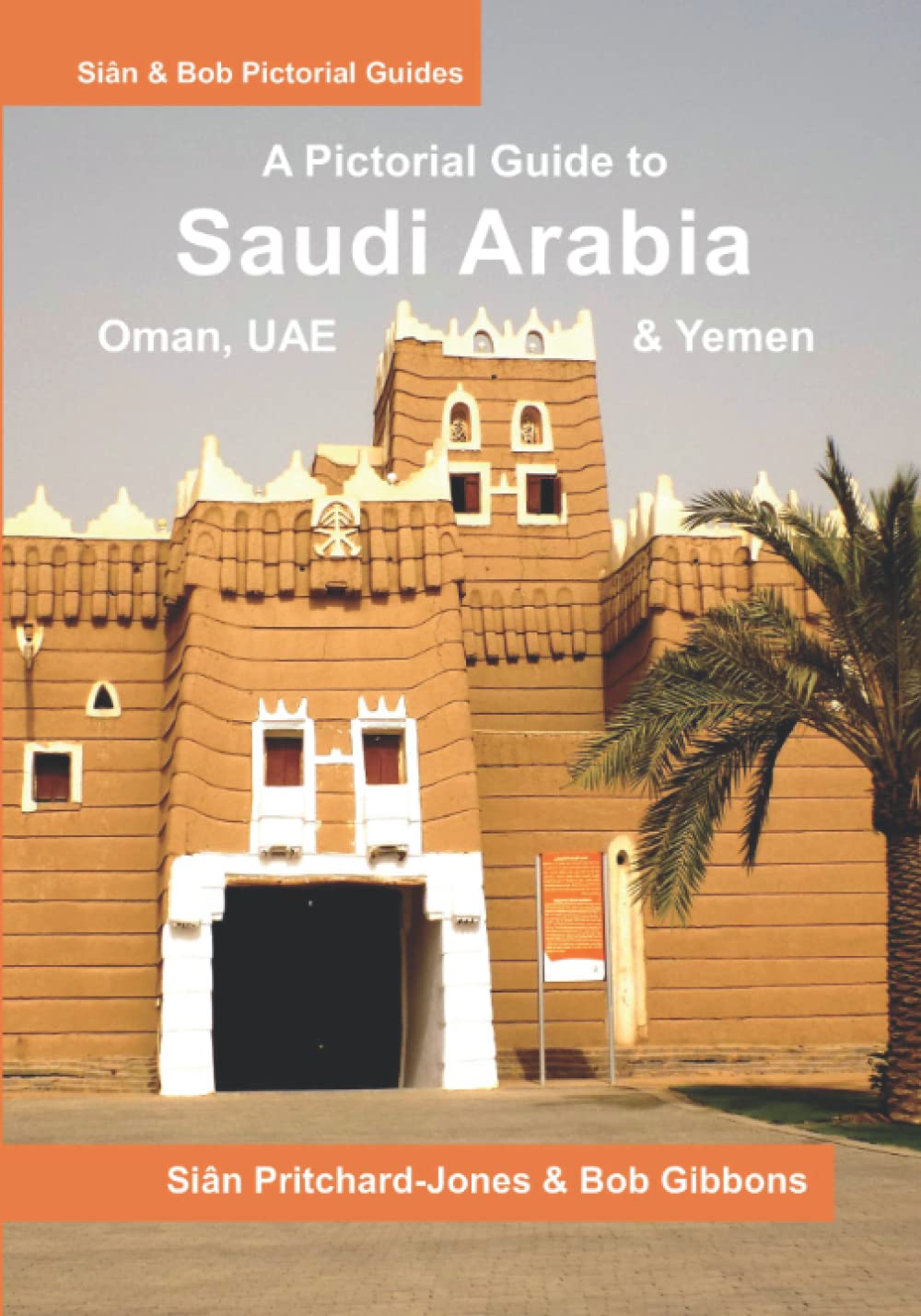 Saudi Arabia: A Pictorial Guide: Oman, UAE, Yemen, Kuwait, Bahrain and Qatar: 7 (Sian and Bob Pictorial Guides)