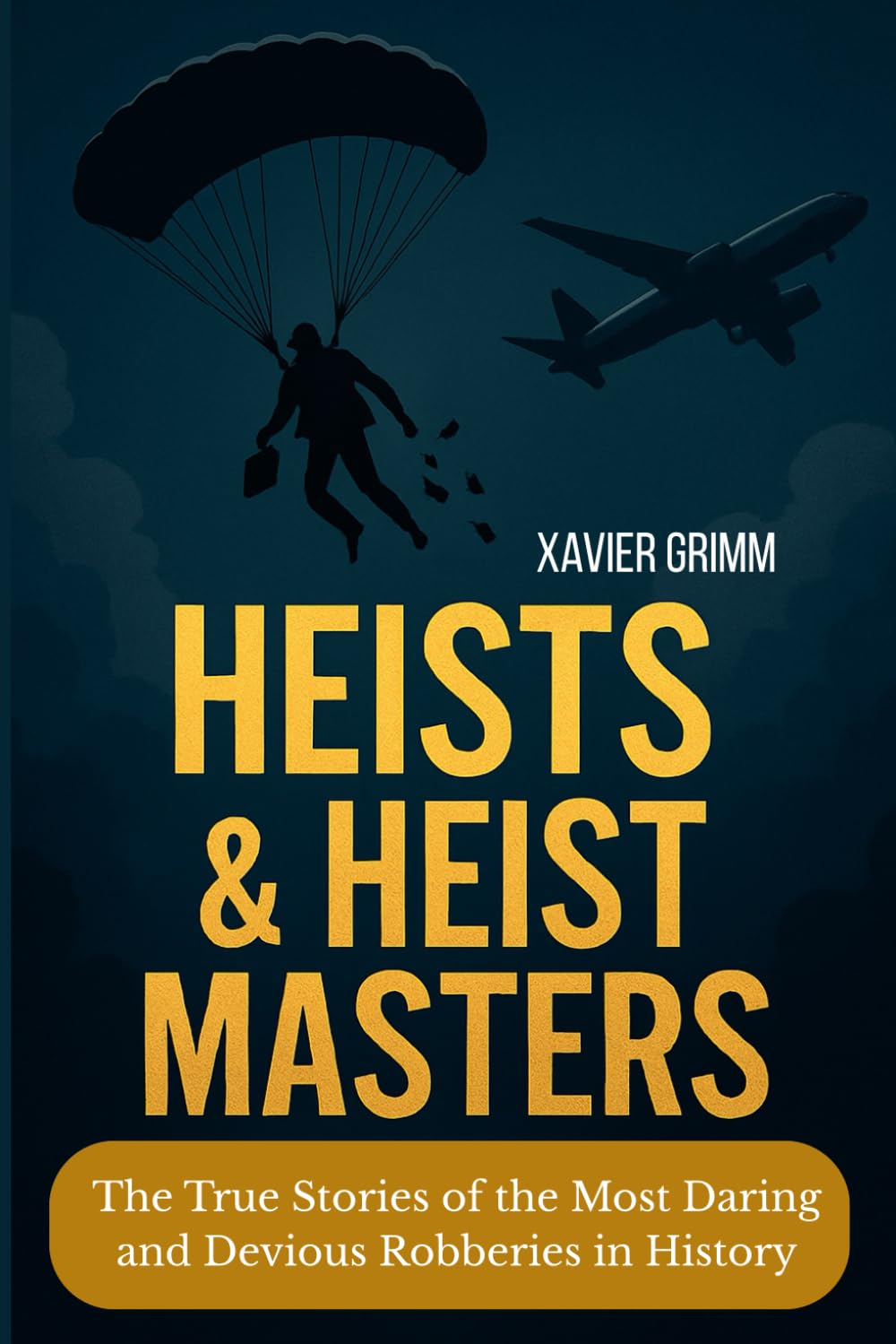Heists & Heist Masters: The True Stories of the Most Daring and Devious Robberies in History: A thrilling journey through the world's most infamous ... the mysterious escapes . (True Money Heist)
