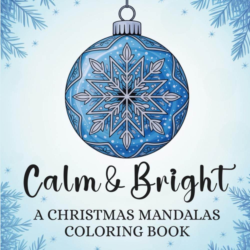 Calm & Bright: A Christmas Mandalas Coloring Book: 50 Festive Holiday Designs and Patterns for Stress Relief, Relaxation, Creativity, and Joy!