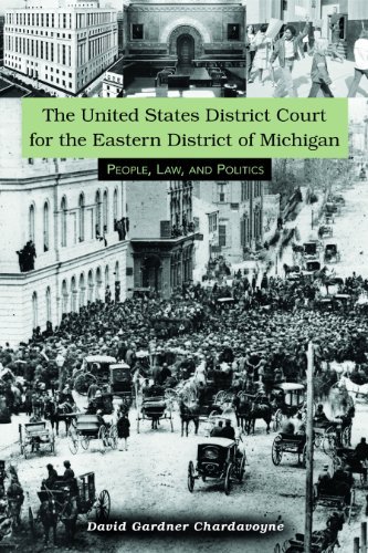 The United States District Court for the Eastern District of Michigan: People, Law, and Politics (By: David G. Chardavoyne)