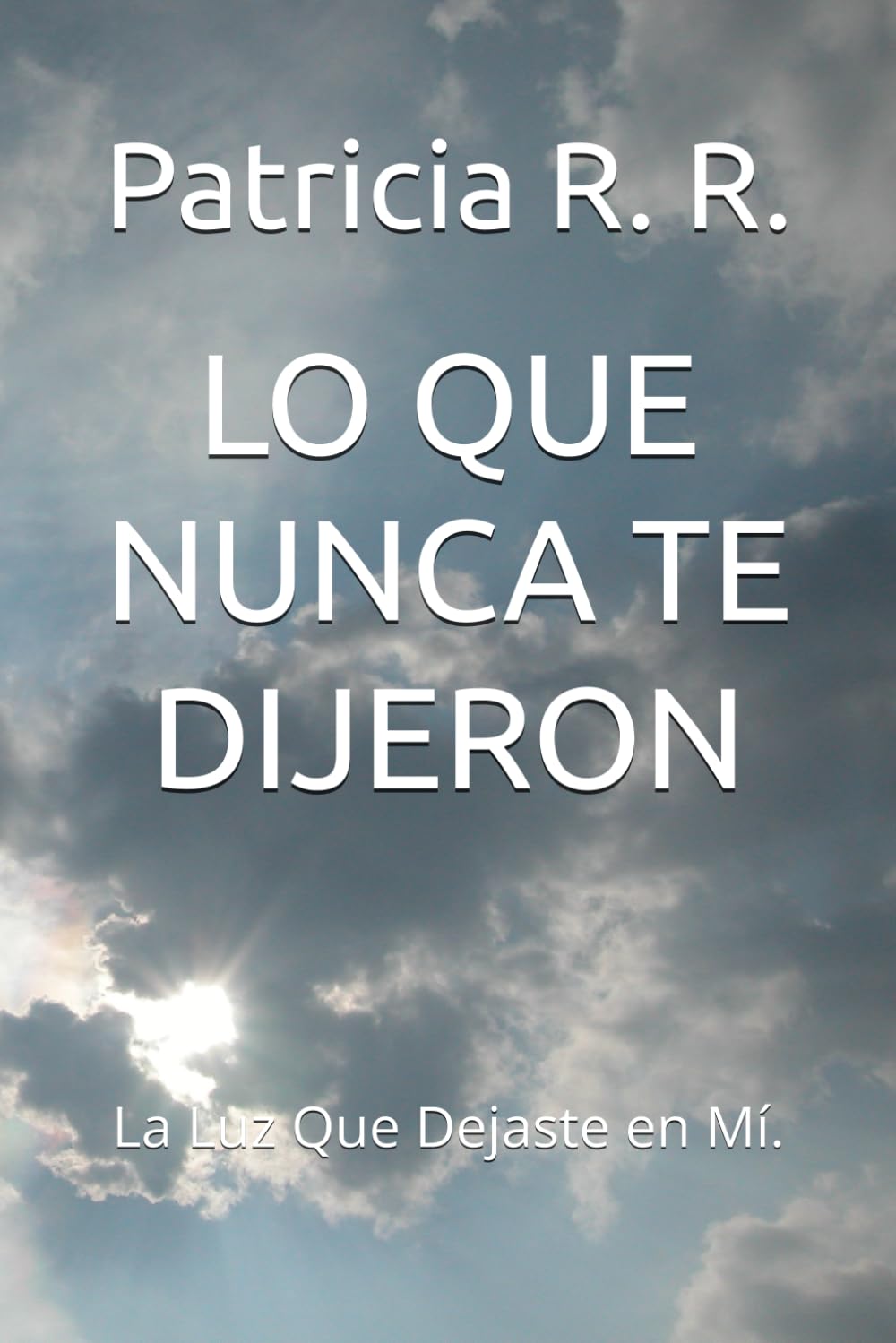 LO QUE NUNCA TE DIJERON: La Luz Que Dejaste en Mí.
