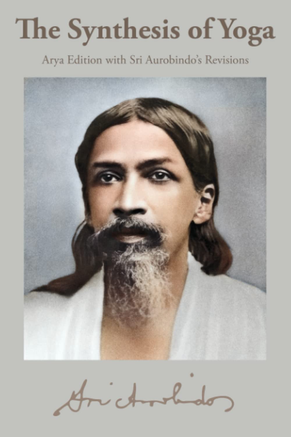 The Synthesis of Yoga: Arya Edition with Sri Aurobindo’s Revisions