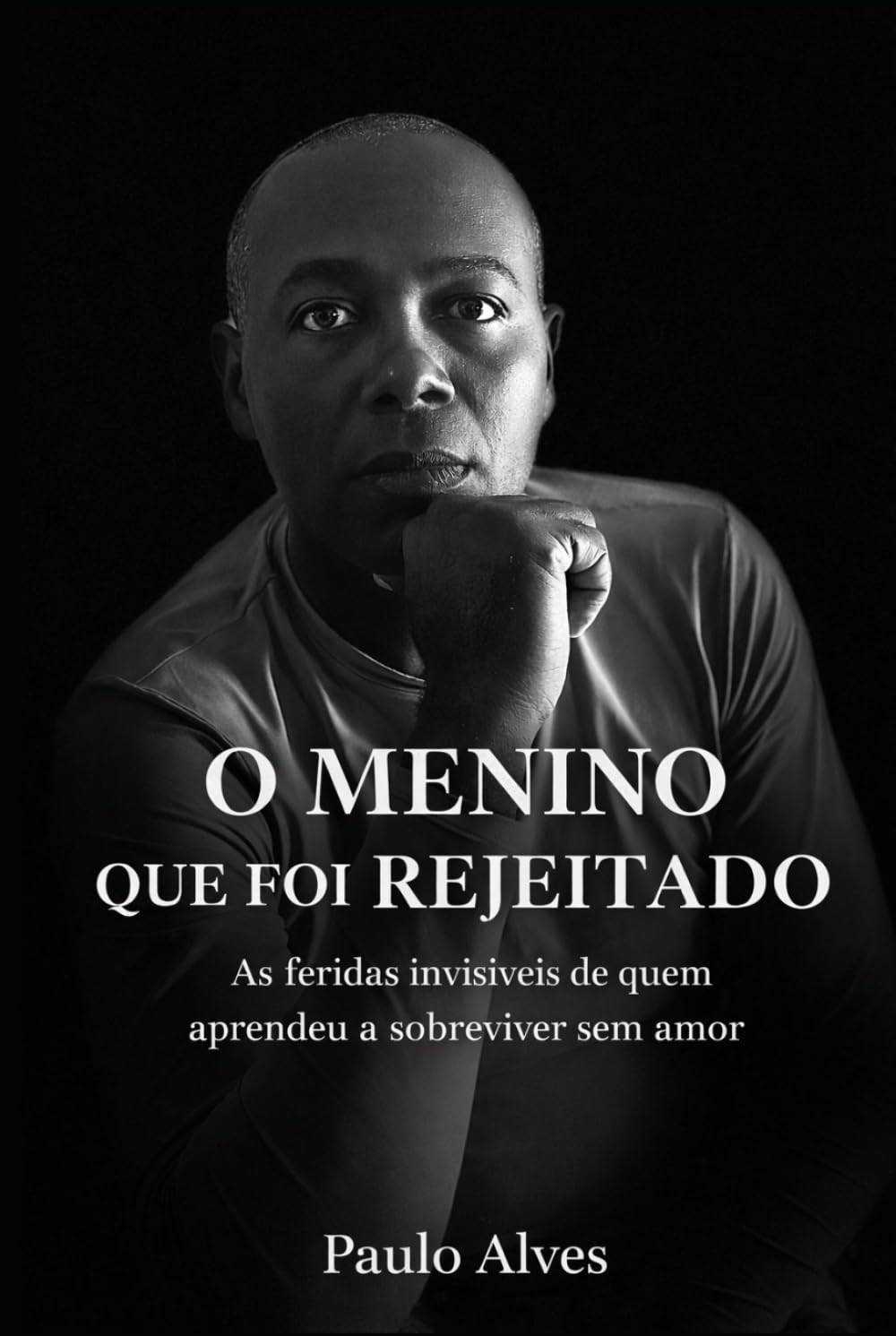 O Menino Que Foi Rejeitado: As Feridas Invisiveis De Quem Aprendeu a Sobreviver Sem Amor