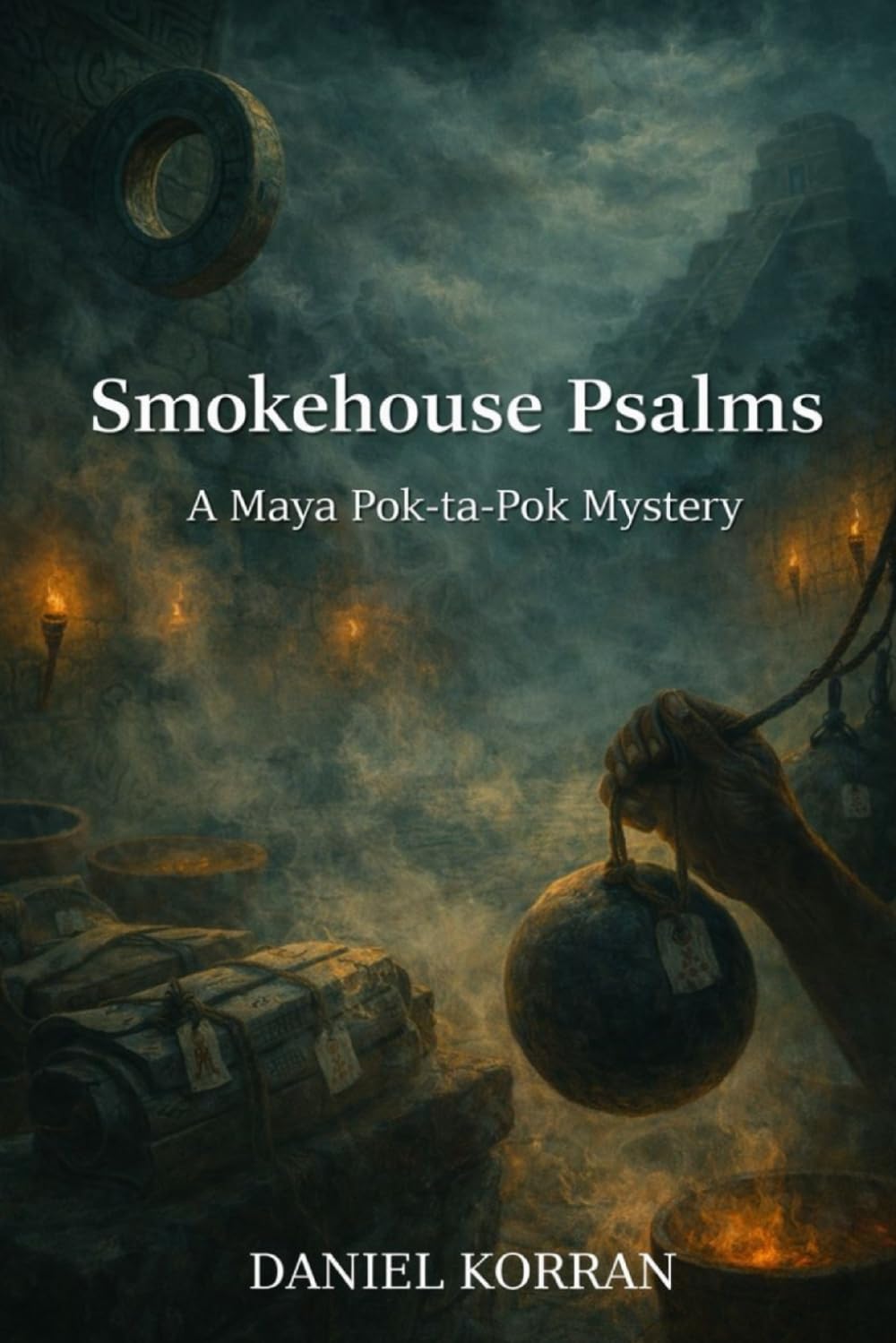 Smokehouse Psalms: A Maya Pok ta Pok Mystery: 4 (The Maya Pok-ta-Pok Mysteries)