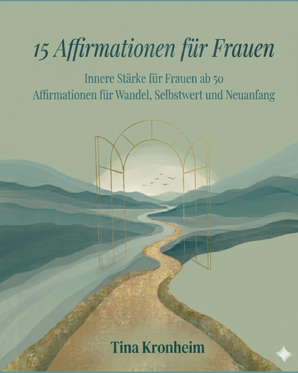 15 Affirmationen für Frauen: Innere Stärke für Frauen ab 50 – Affirmationen, Mandalas und Reflexionen für Wandel, Selbstwert und Neuanfang