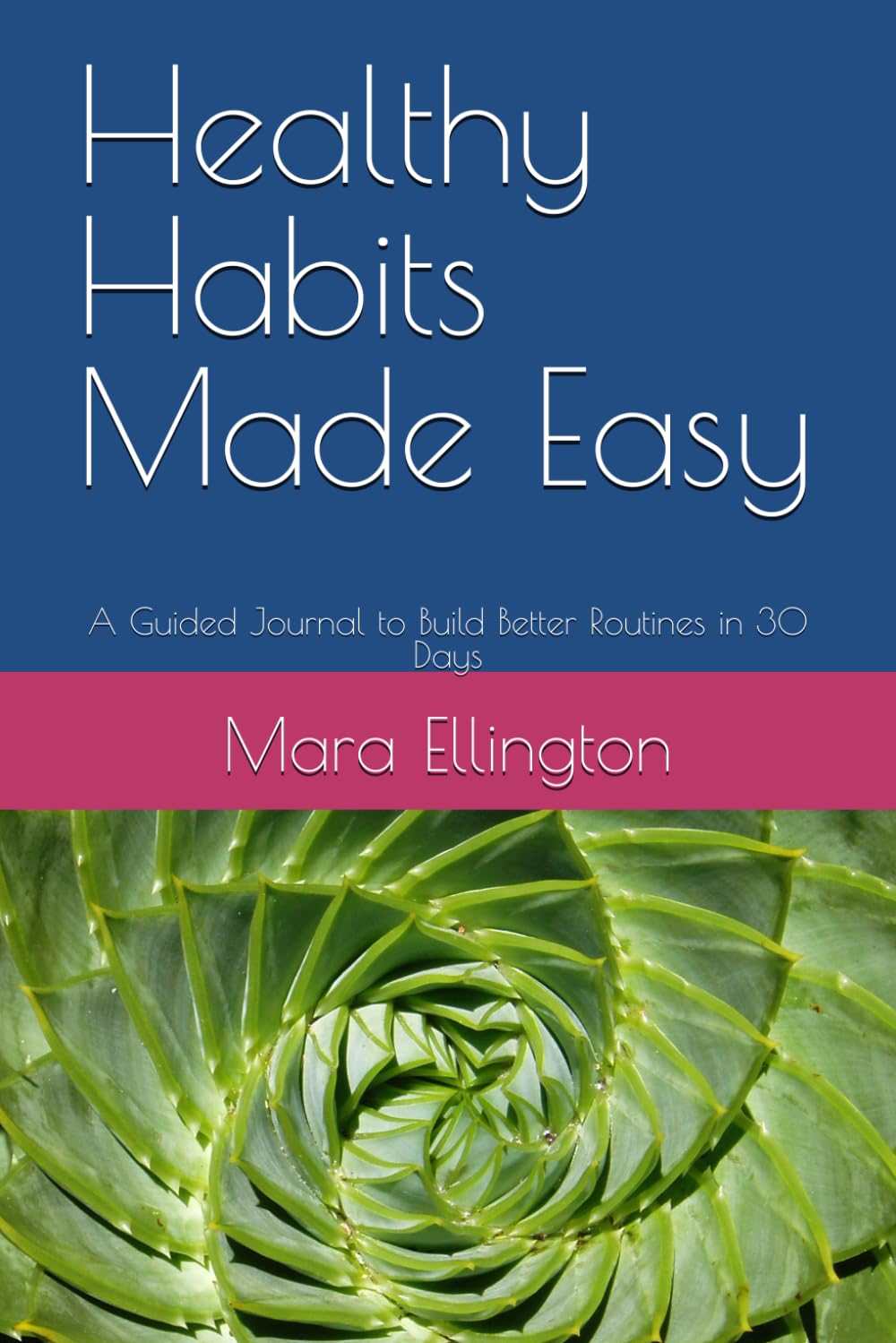 Healthy Habits Made Easy: A Guided Journal to Build Better Routines in 30 Days