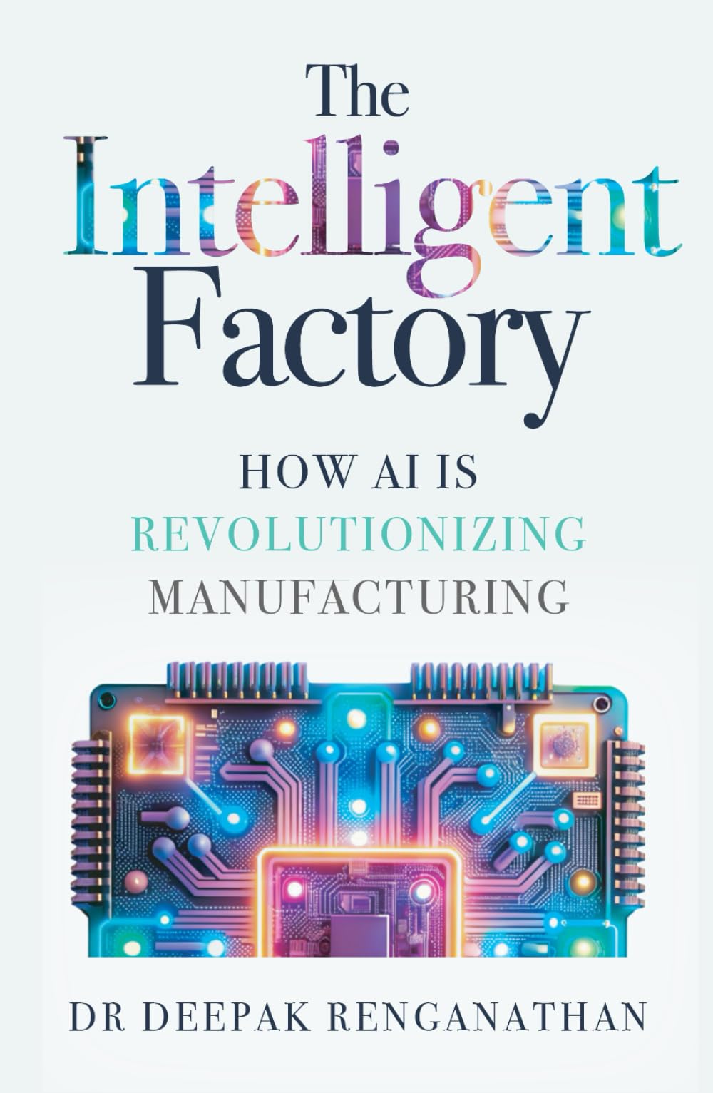 The Intelligent Factory: How AI is Revolutionizing Manufacturing.