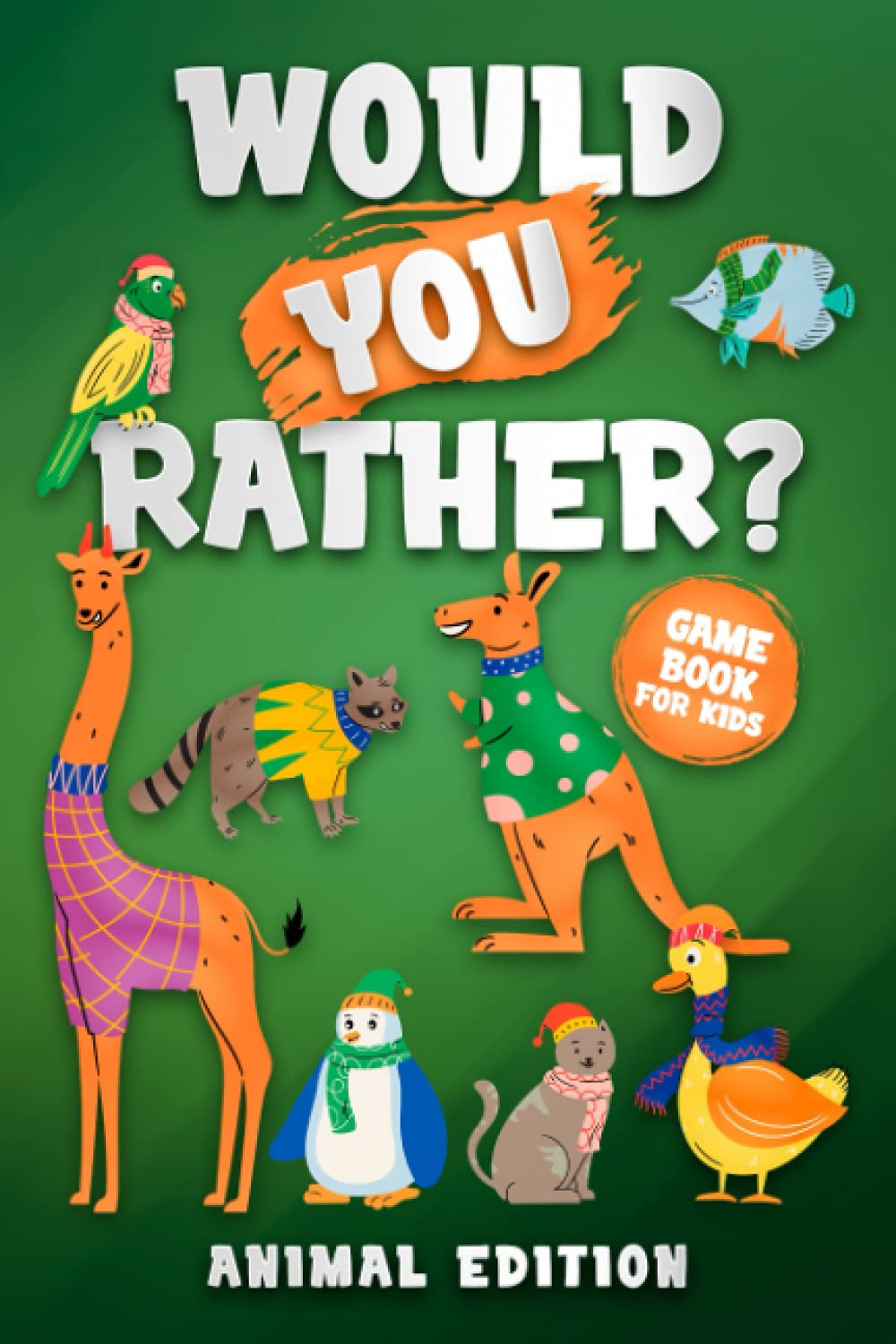 Would you rather? Animal Edition: The hilarious question game book for kids