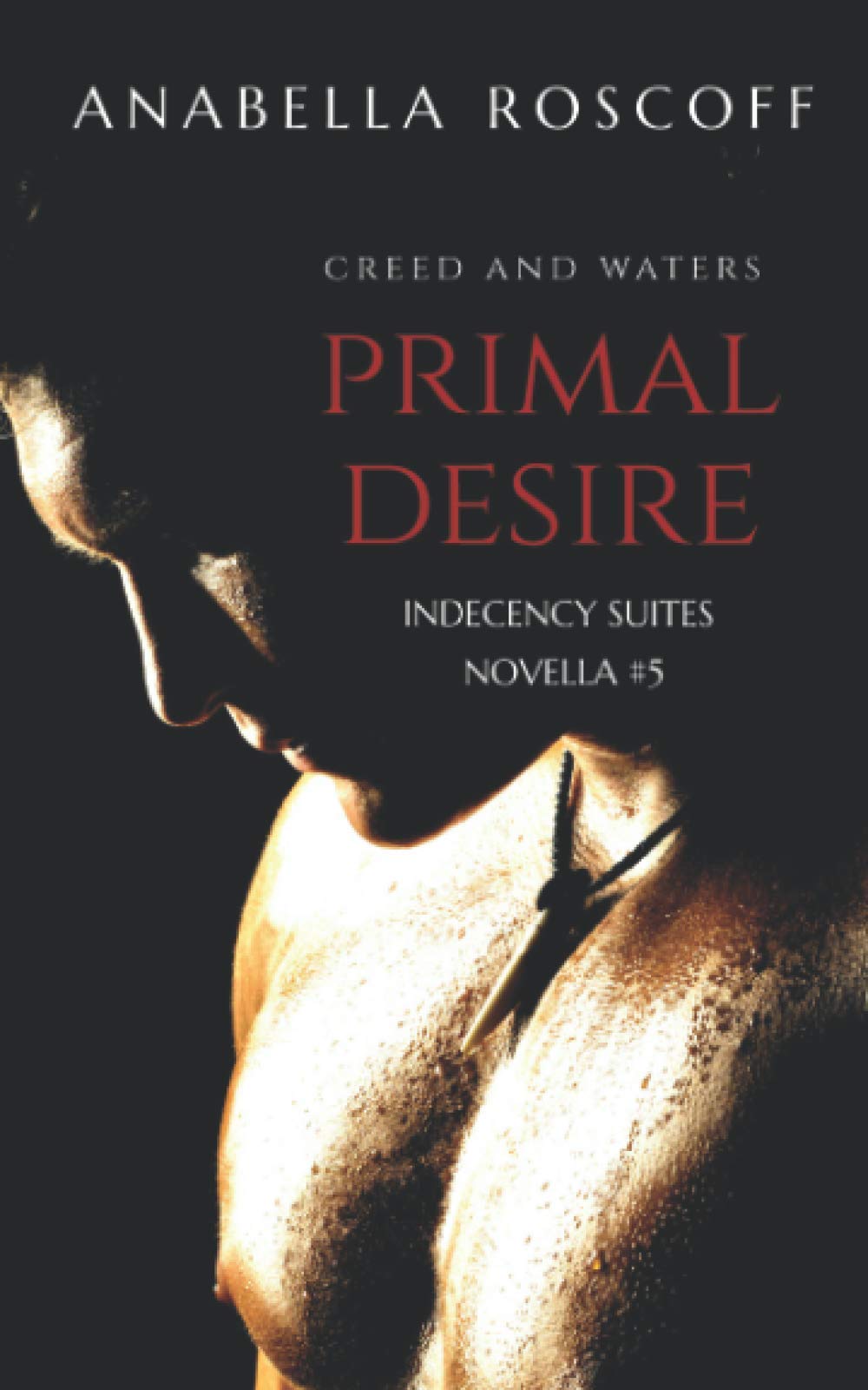 Primal Desire Creed and Waters: Indecency Suites Novella #5