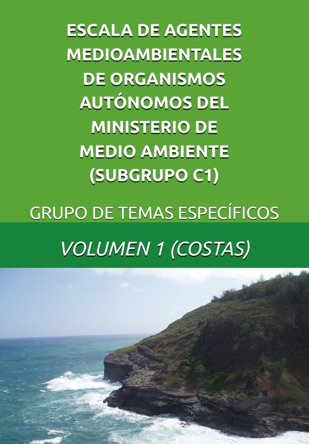 ESCALA DE AGENTES MEDIOAMBIENTALES DE ORGANISMOS AUTÓNOMOS DEL MINISTERIO DE MEDIO AMBIENTE (SUBGRUPO C1): GRUPO DE TEMAS ESPECÍFICOS - VOLUMEN 1 (COSTAS)