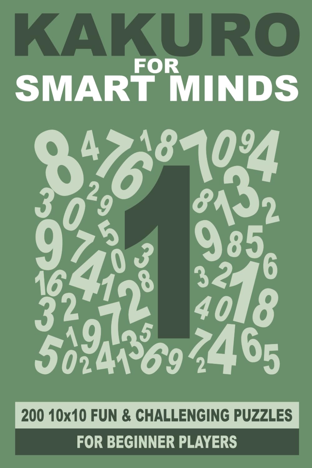 Kakuro for Smart Minds: 200 10x10 fun and challenging puzzles for beginner players (Smart Mind Puzzles)