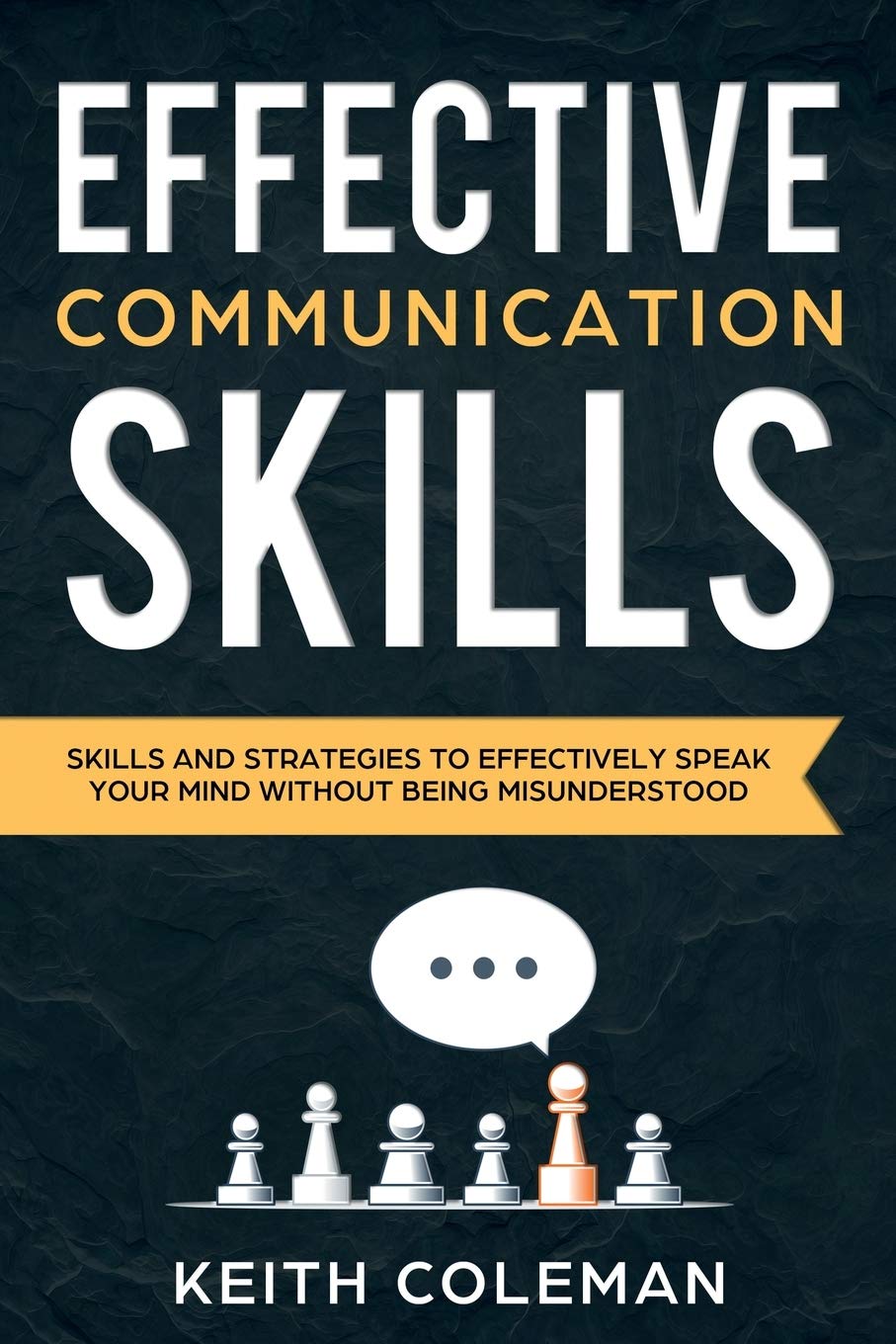 Effective Communication: Skills and Strategies to Effectively Speak Your Mi