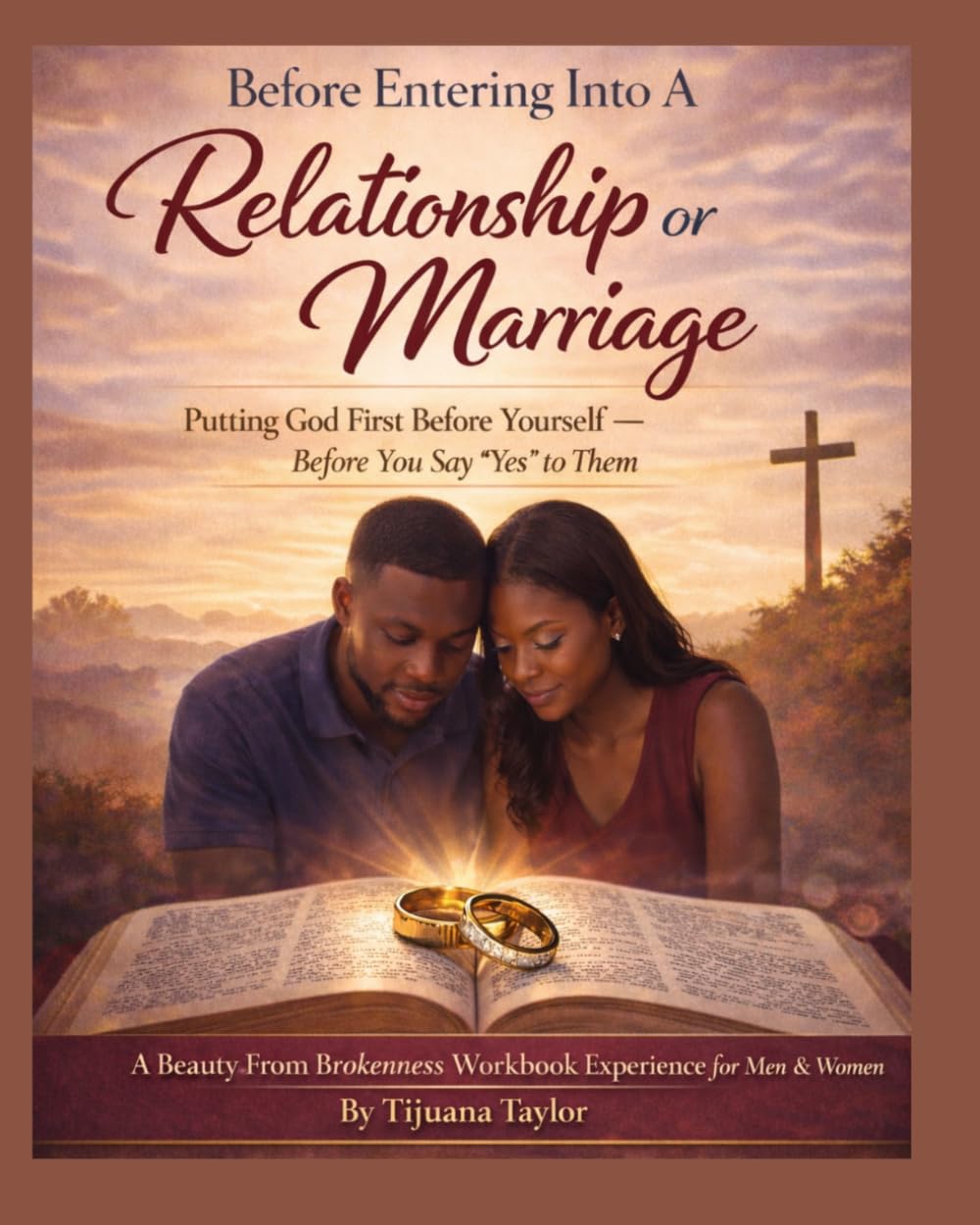 Before Entering Into A Relationship or Marriage: Putting God First Before Yourself-Before You Say "Yes" to Them A Beauty From Brokenness Workbook Experience for Men & Women      Paperback – March 14, 2026