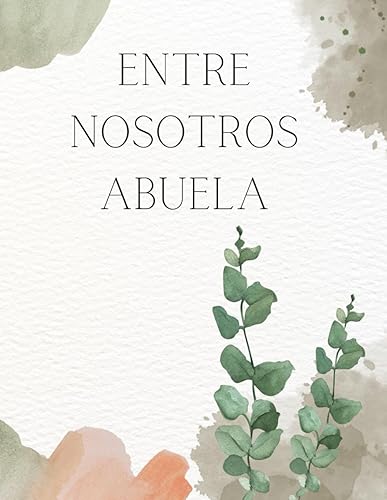 Entre Nosotros ABUELA - Recuerdos de una abuela: "Legado familiar: Los tesoros íntimos de una ABUELA y sus valiosas enseñanzas. Libro/álbum "Historia ... Historias Libros (Familia y Relaciones))