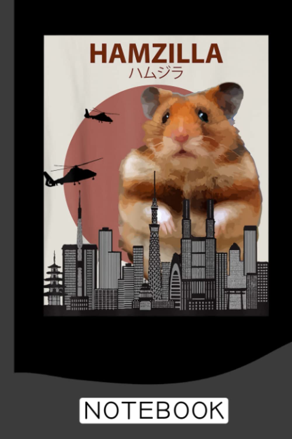 Funny Hamster Hamzilla Notebook: Lined Notebook Journal - For Hamster Lovers Animal Enthusiasts - Novelty Themed Gifts