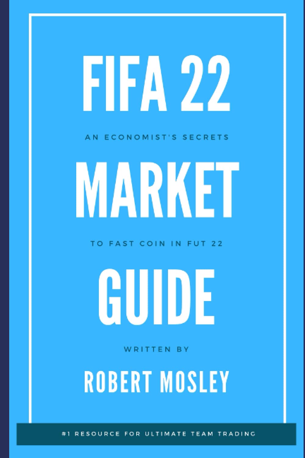 Fifa 22 Market Guide An Economist S Secrets To Fast Coin In Fut 22 Amazon Co Uk Mosley Robert Books