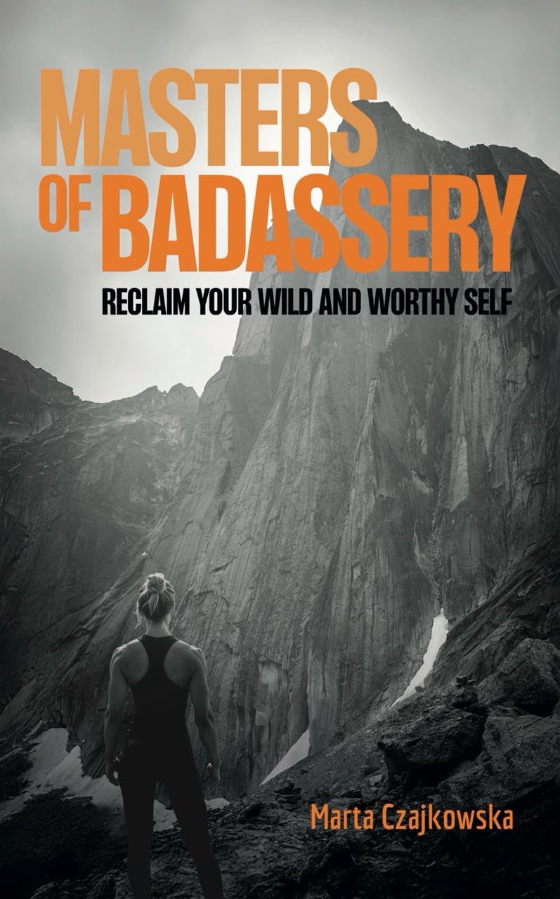 Masters of Badassery: Reclaim Your Wild and Worthy Self