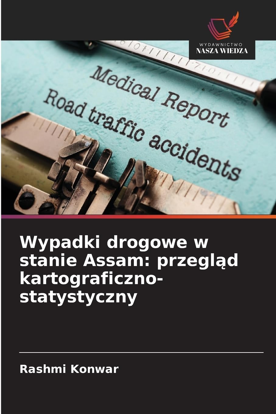 Wypadki drogowe w stanie Assam: przegląd kartograficzno-statystyczny