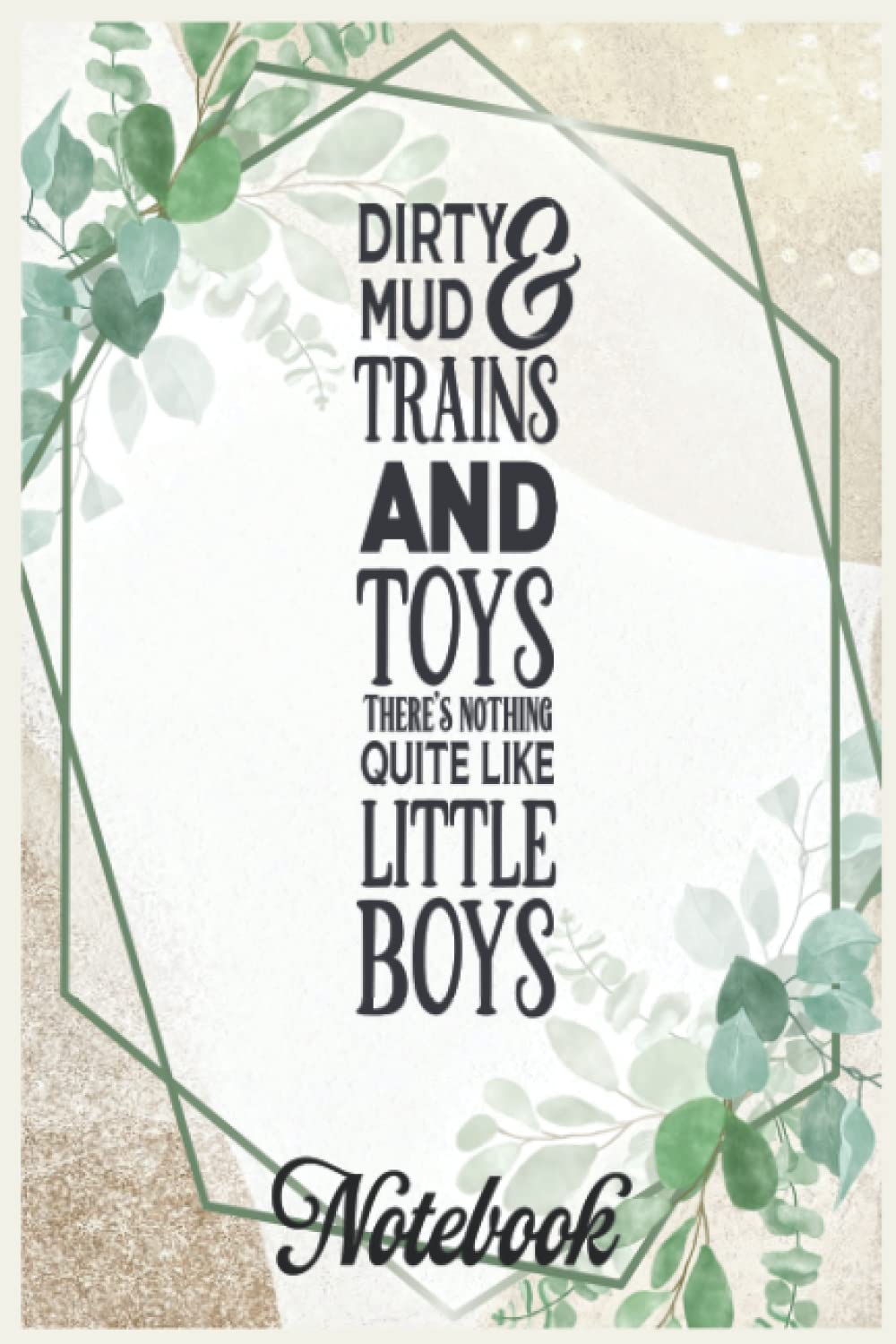 Notebook Inspirational Quote Dirty and Mud Trains and Toys There's nothing quite like little boys black-01: Handwriting Practice Paper Kindergarten Graphic Journal Notebook_6in x 9in x 114 Pages