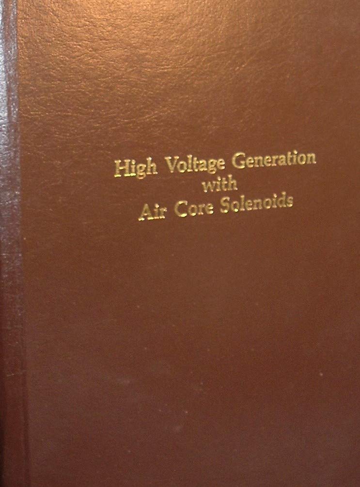 High voltage generation using aircore solenoids A technical instruction book which shows how