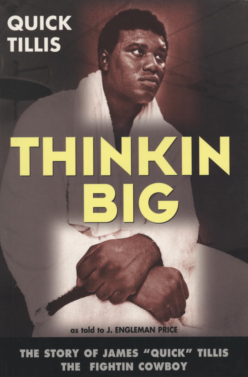 Thinkin Big! The Story of James "Quick" Tillis, the