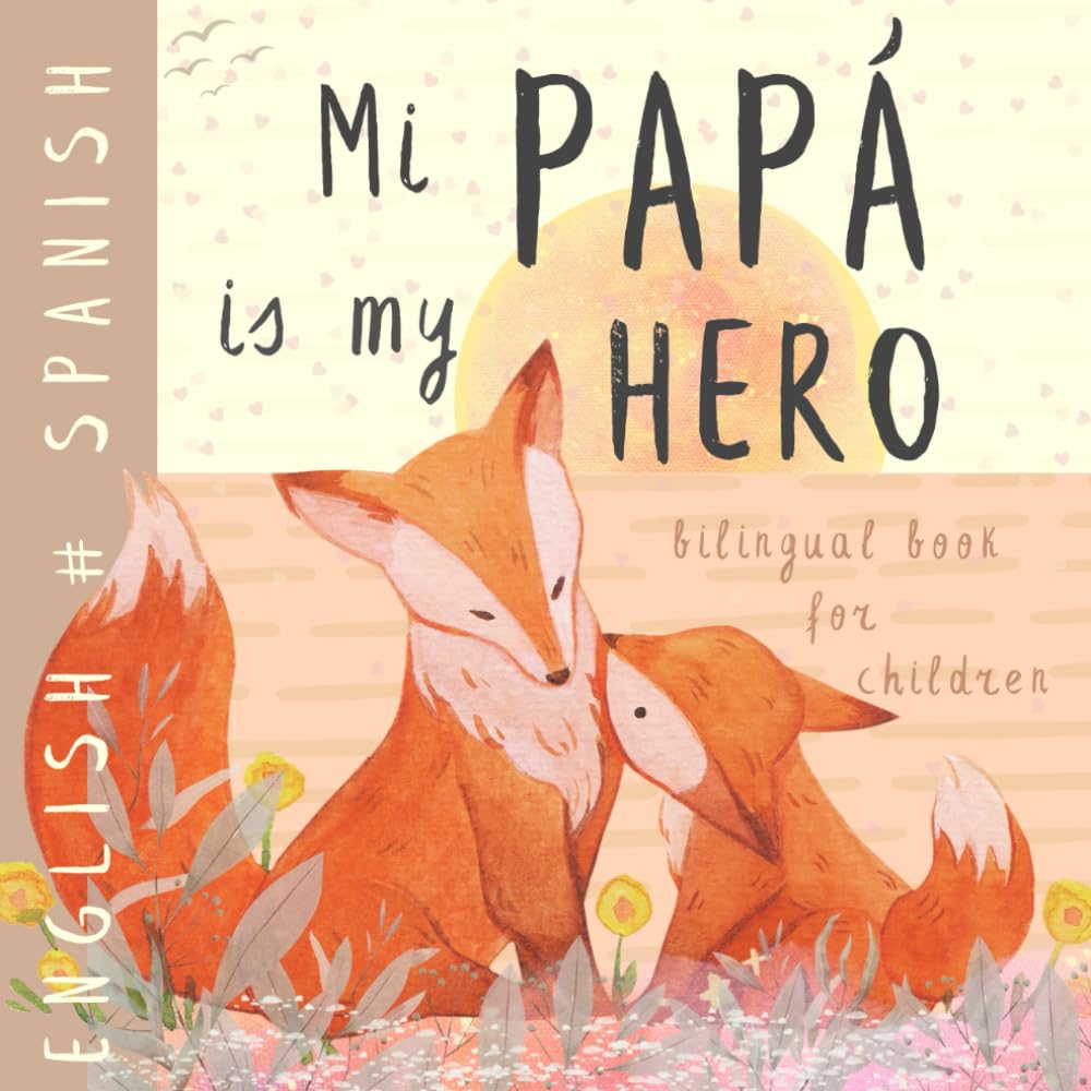 Mi papá SPANISH English Bilingual Book for Children: Learn Spanish, My First Reading for Kids, Easy Learning Spanish Vocabulary Words, Libros en español para bebes niños