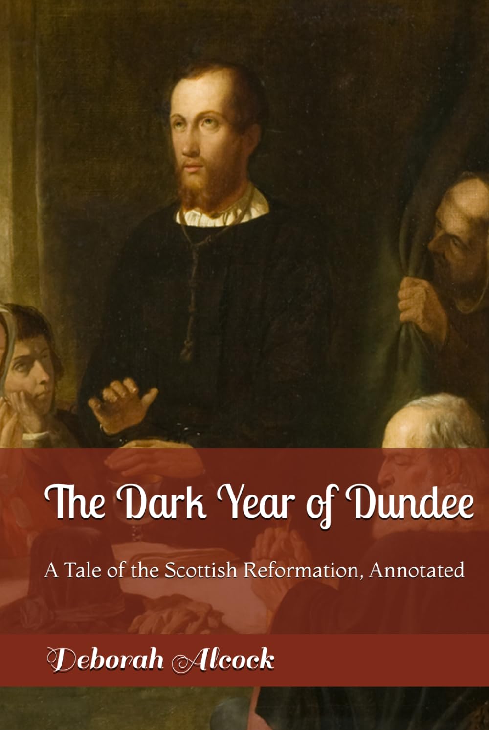 The Dark Year of Dundee: A Tale of the Scottish Reformation, Annotated