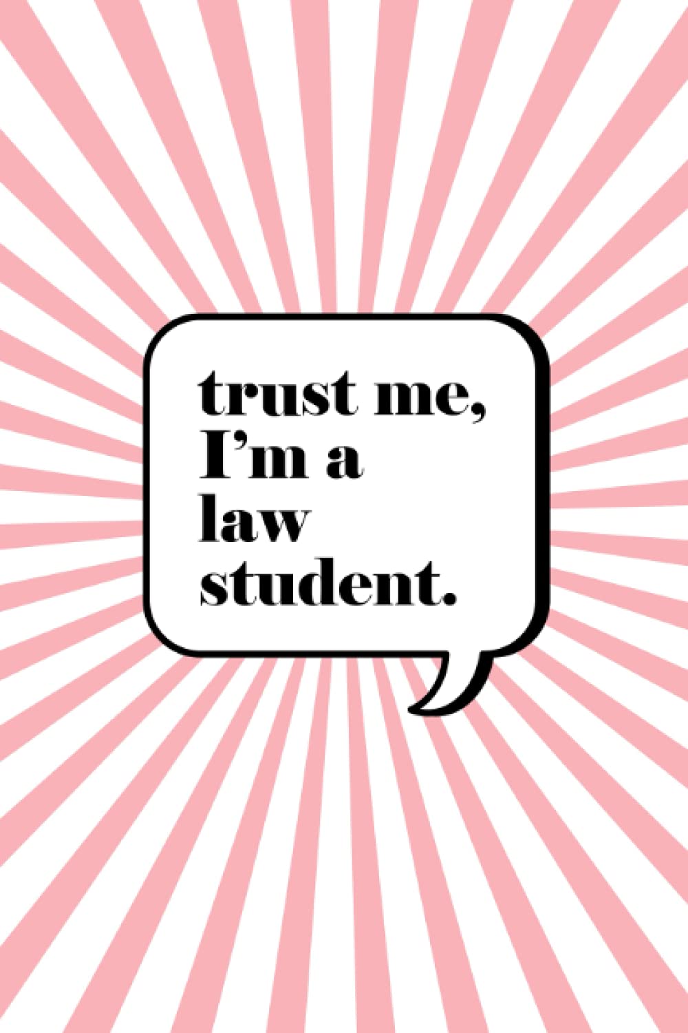 Trust me I'm a law student: 6x9 Journal/ ruled notebook with funny and inspiring quotes, gift for law students, law school graduates,lawyers and Attorney, lawyer gifts for men and women