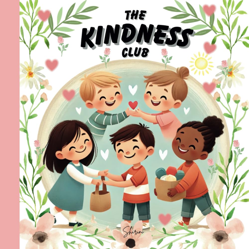 The Kindness Club (A Heartwarming Story About Helping Others): A Fun and Engaging Book That Teaches Kids About Kindness, Friendship, and Helping Others