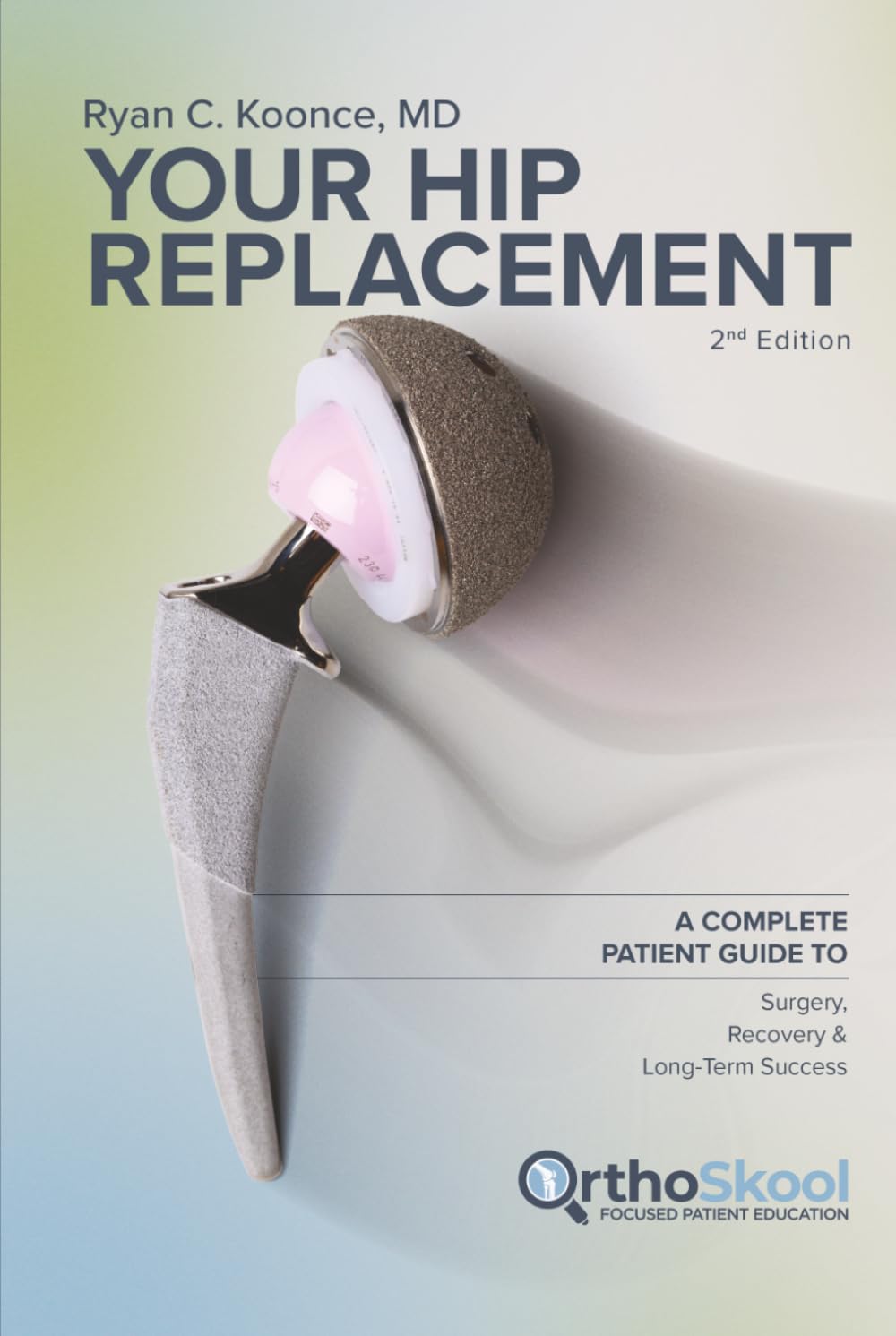 Your Hip Replacement (Updated and Expanded Second Edition): A Complete Patient Guide to Surgery, Recovery, and Long-Term Success