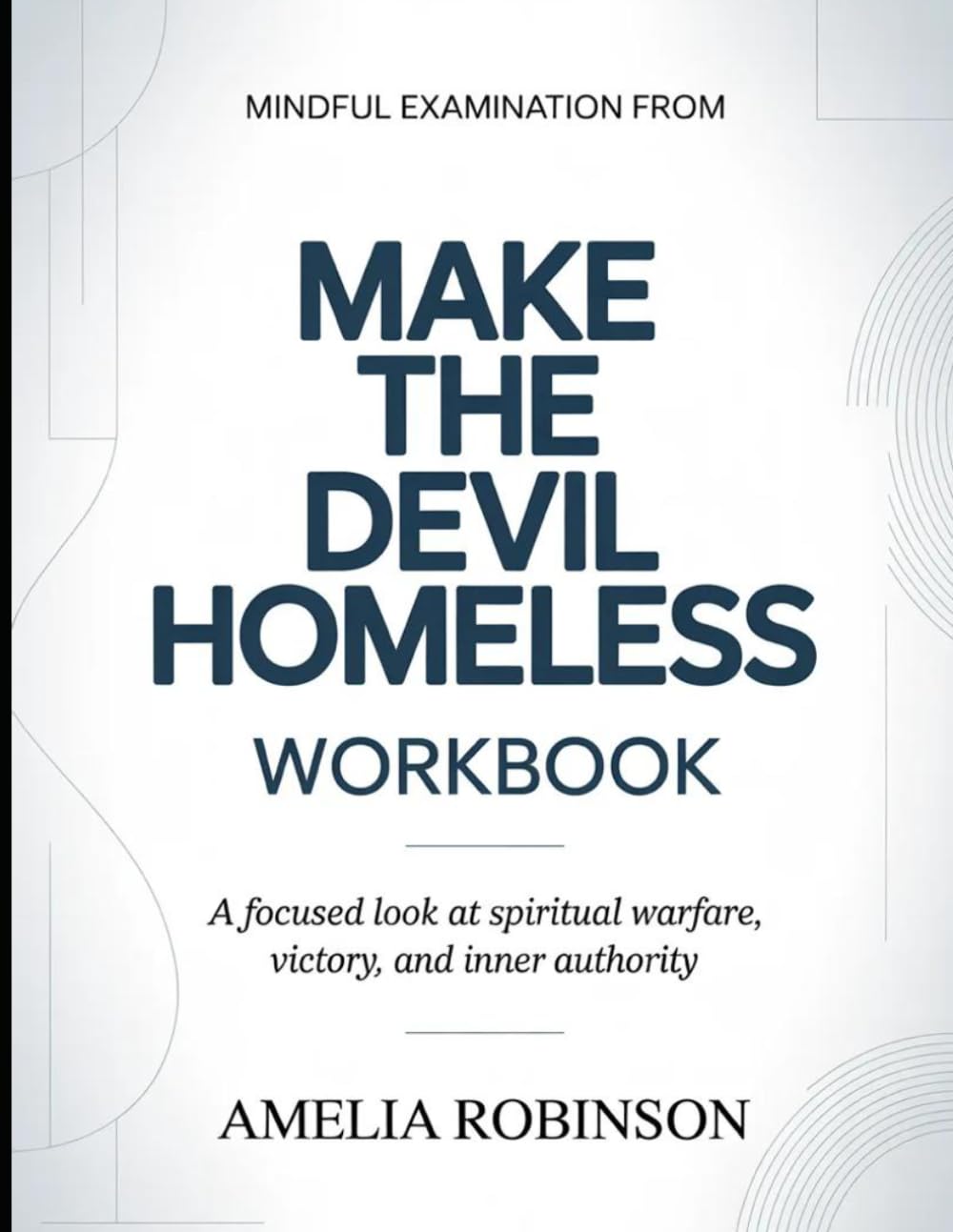 Mindful Examination From Make The Devil Homeless: A Focused Look At Spiritual Warfare, Victory, And Inner Authority