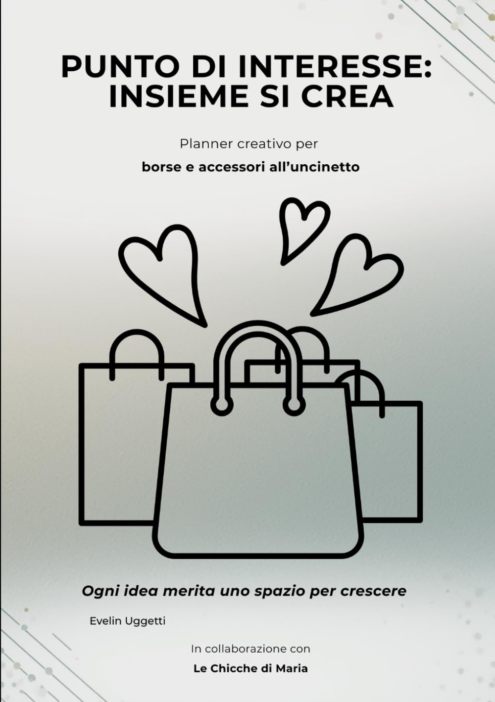 PUNTO DI INTERESSE: INSIEME SI CREA: PLANNER CREATIVO PER BORSE E ACCESSORI ALL' UNCINETTO