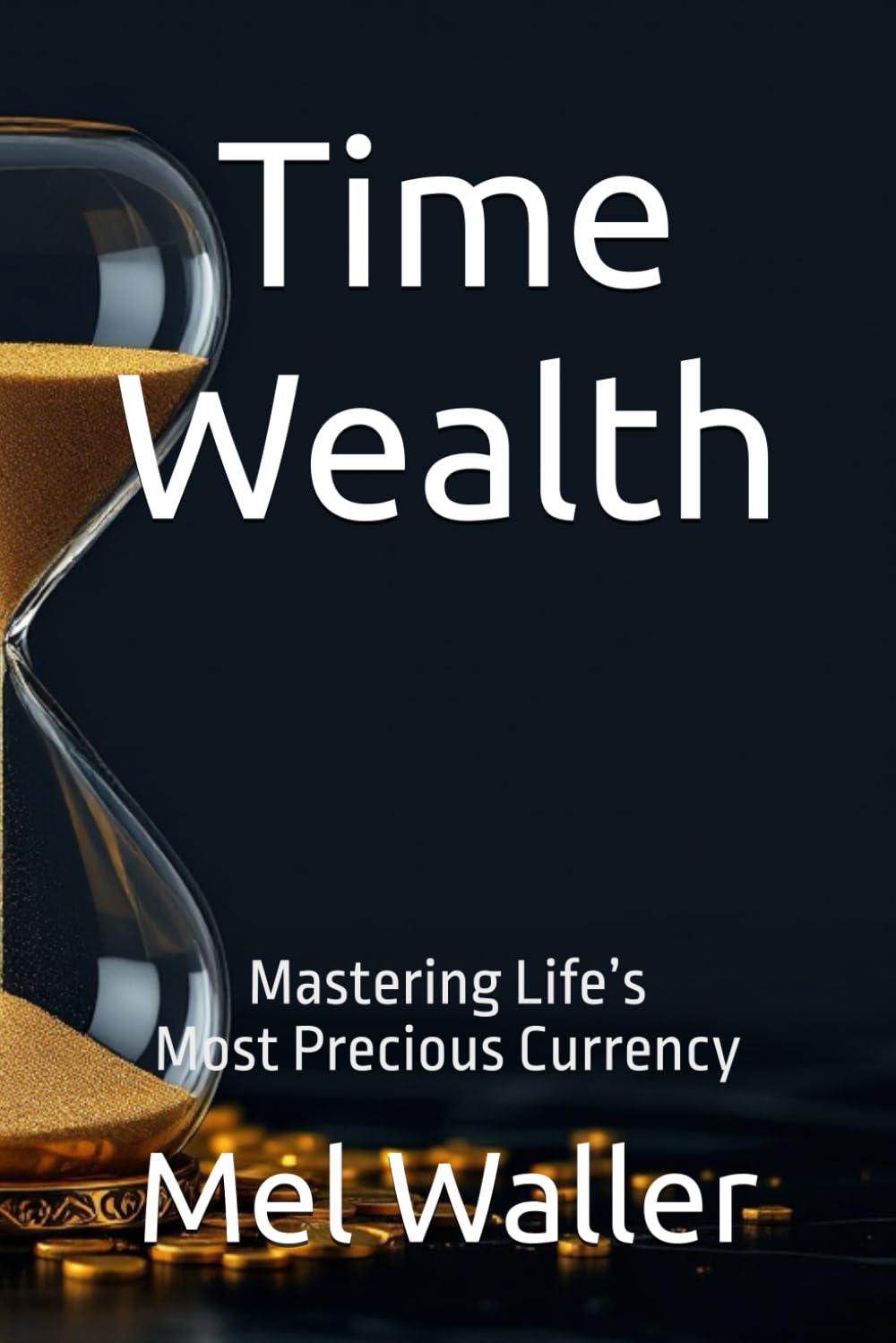 Time Wealth: Mastering Life’s Most Precious Currency