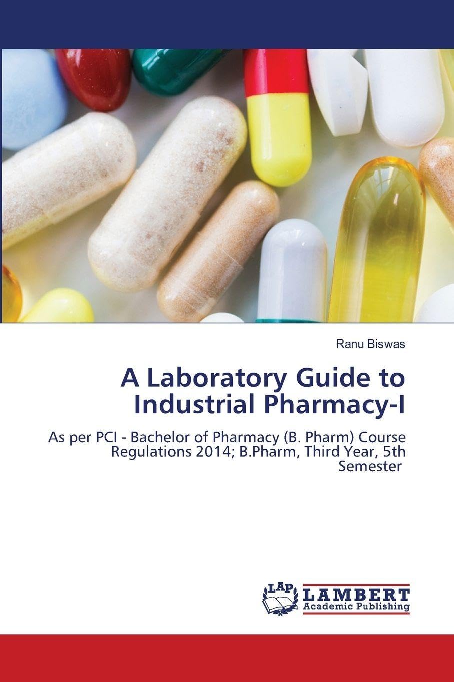 A Laboratory Guide to Industrial Pharmacy-I: As per PCI - Bachelor of Pharmacy (B. Pharm) Course Regulations 2014; B.Pharm, Third Year, 5th Semester