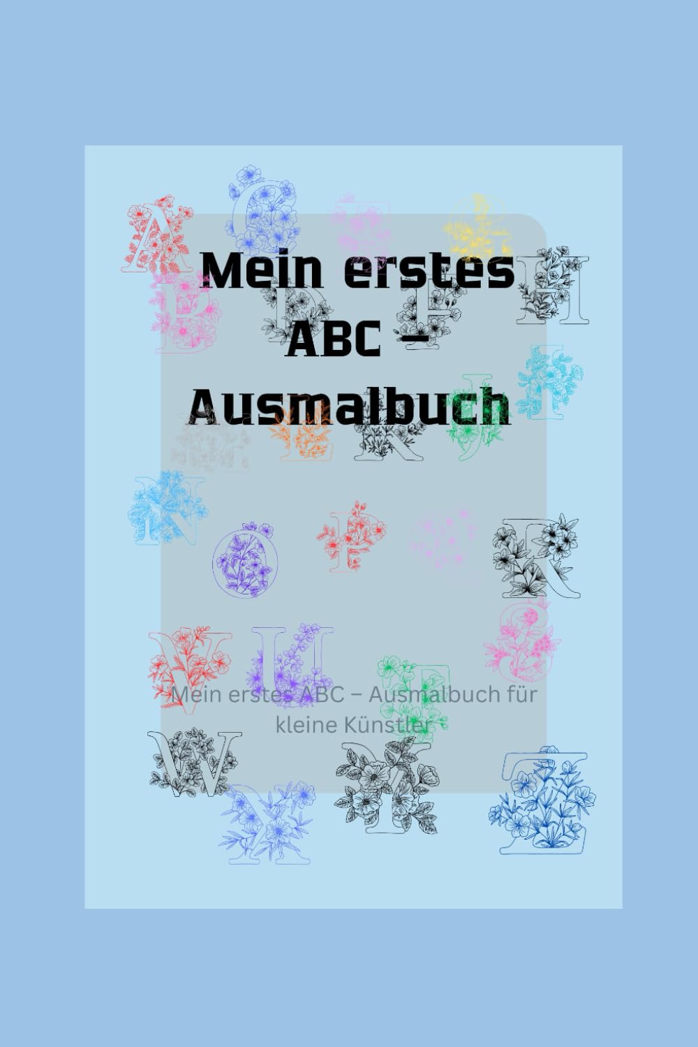 Mein erstes ABC – Ausmalbuch: Mein erstes ABC – Ausmalbuch für kleine Künstler