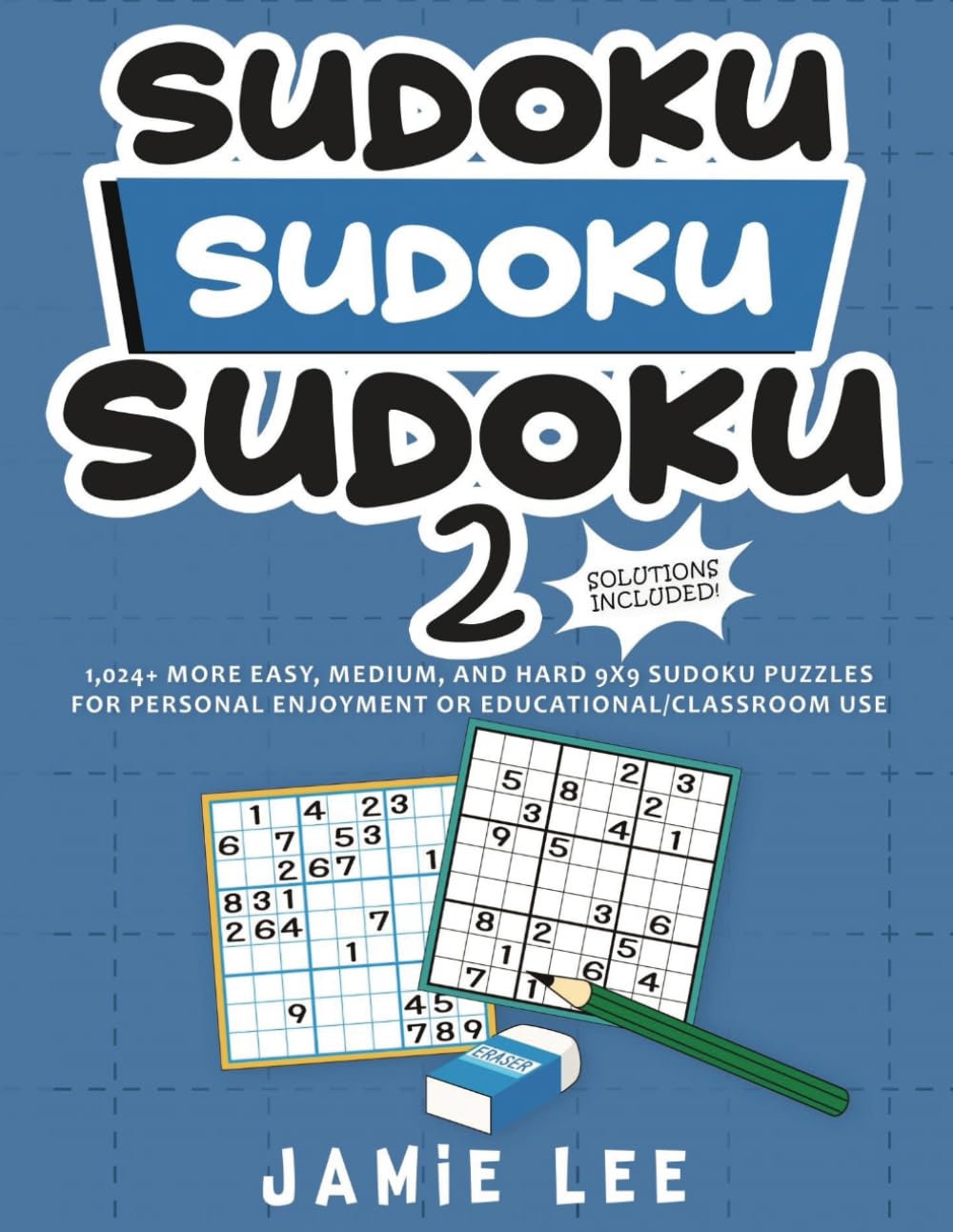 Sudoku Sudoku Sudoku 2: 1,024 More Easy, Medium, and Hard 9x9 Sudoku Puzzles for Personal Enjoyment or Educational/Classroom Use