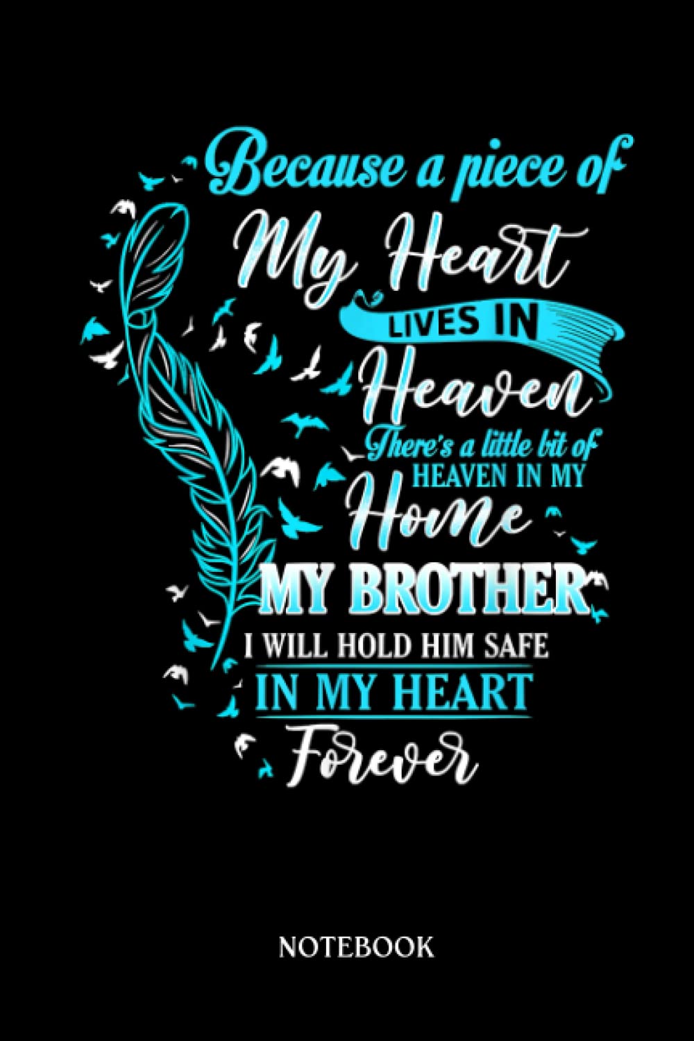 My Brother Notebook: Heaven In My Home My Brother I Will Hold Him In My Heart | Gift For My Brother. Notebook Gift, Journal Gifts For Brother : Lined Notebook 120 Pages, 6x9 Diary.