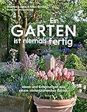 Ein Garten ist niemals fertig: Ideen und Erfahrungen aus einem immerblühenden Garten - Manfred Lucenz, Klaus Bender 