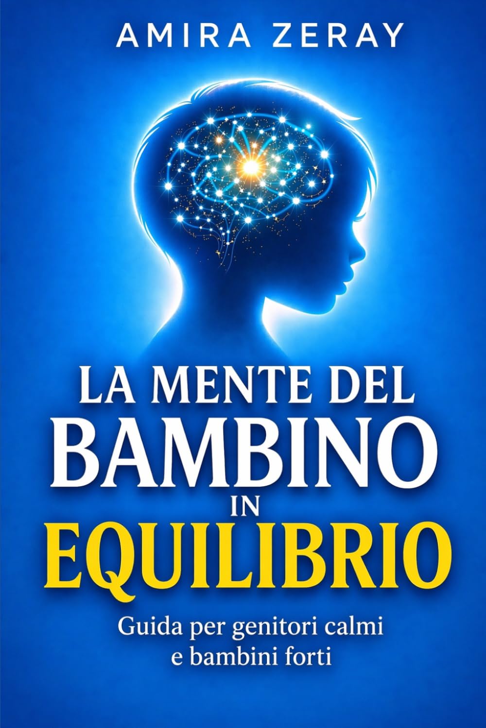 LA MENTE DEL BAMBINO IN EQUILIBRIO: Guida per genitori calmi e bambini forti (La guida del genitore consapevole)