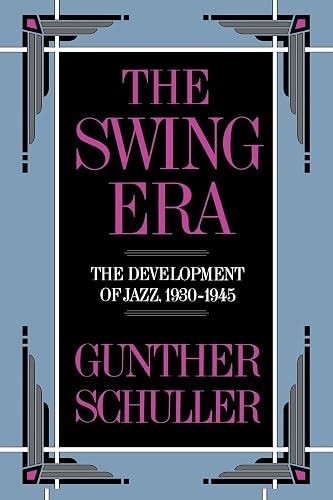 The Swing Era: The Development of Jazz, 1930-1945: VOLUME II (The History of Jazz)