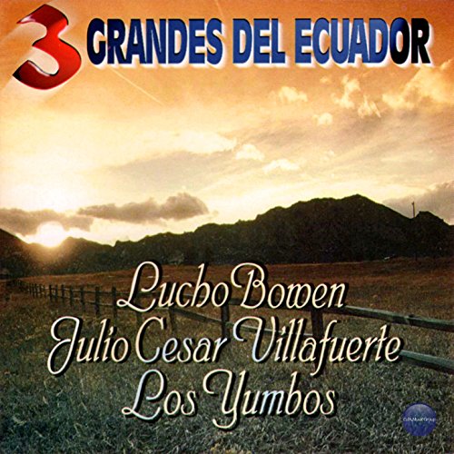 Play 3 Grandes del Ecuador by Lucho Bowen, Julio Cesar Villafuerte