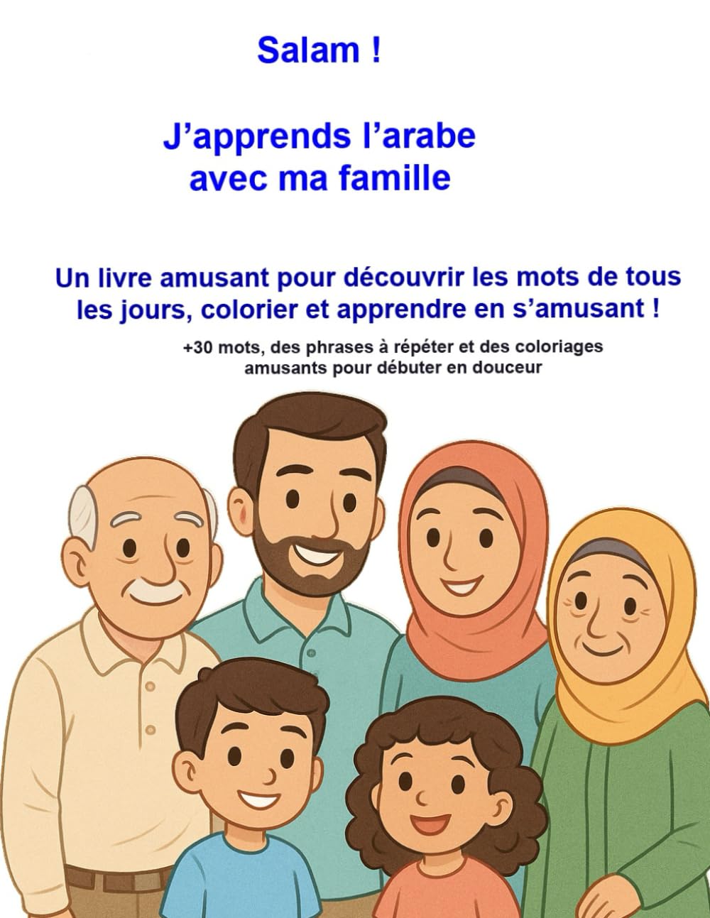 Salam ! J’apprends l’arabe avec ma famille: support pour l’apprentissage précoce de l’arabe, +30 mots illustrés du quotidien et de jolies scènes familiales à colorier