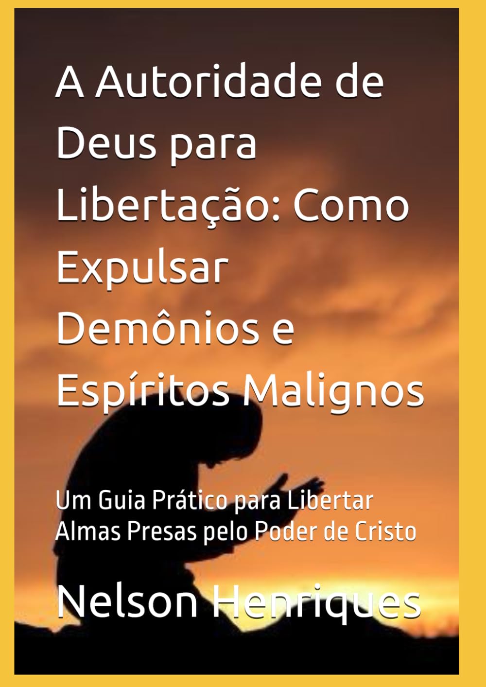 A Autoridade de Deus para Libertação: Como Expulsar Demônios e Espíritos Malignos: Um Guia Prático para Libertar Almas Presas pelo Poder de Cristo