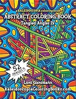 Tangled Angles 4: A Kaleidoscopia Coloring Book: An Abstract Coloring Book: Volume 4 1503325393 Book Cover