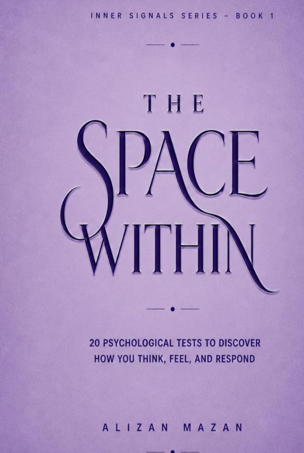 THE SPACE WITHIN: 20 Psychological Tests to Reveal Your Personality, Thinking Style, and Hidden Patterns (Inner Signals Series)