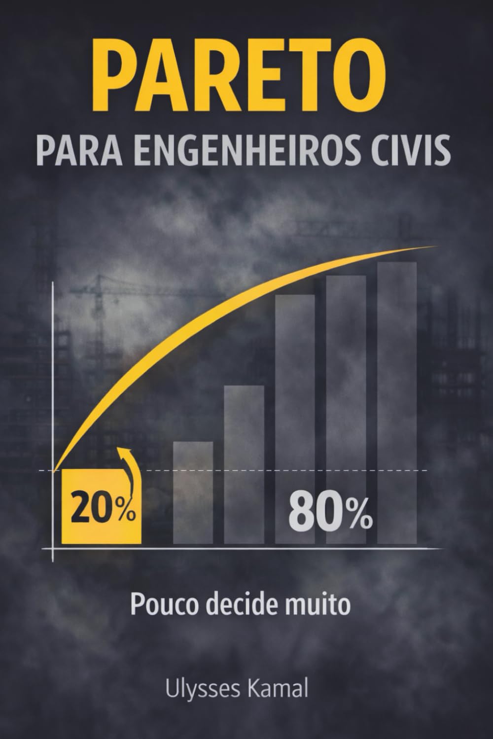 Pareto para Engenheiros Civis: Como decidir menos, errar menos e mandar mais (Estrutura e Risco na Engenharia)
